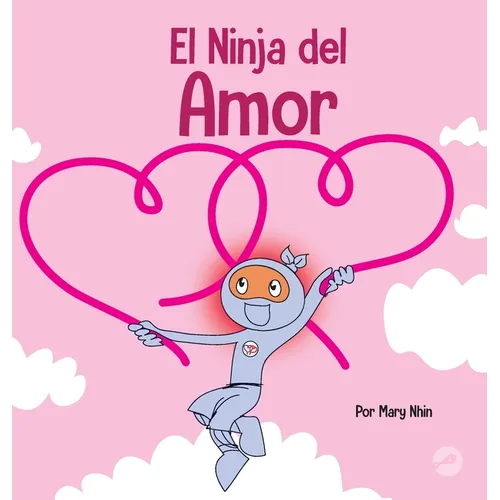 El Ninja del Amor: Un libro para niños sobre el amor