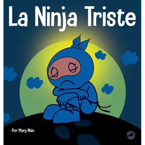 La Ninja Triste: Un libro para niños sobre cómo lidiar con la pérdida y el duelo