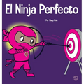 El Ninja Perfecto: Un libro para niños sobre cómo desarrollar una mentalidad de crecimiento