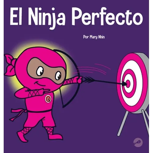 El Ninja Perfecto: Un libro para niños sobre cómo desarrollar una mentalidad de crecimiento