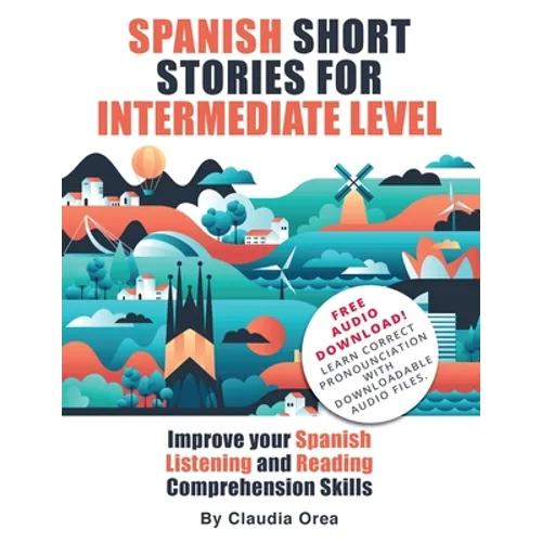 Spanish Short Stories for Intermediate Level: Improve Your Spanish Listening and Reading Comprehension Skills