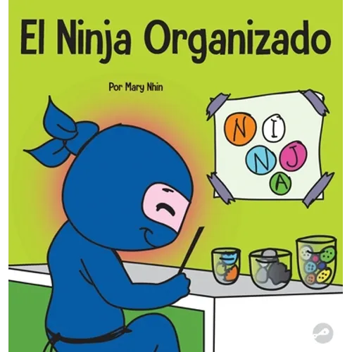 El Ninja Organizado: Un libro para niños sobre la organización y la superación de hábitos desordenados