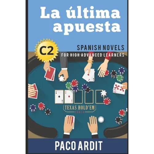 Spanish Novels: La última apuesta (Spanish Novels for High Advanced Learners - C2)