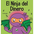 El Ninja del Dinero: Un libro para niños sobre el ahorro, la inversión y la donación