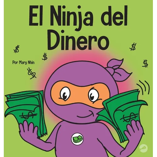 El Ninja del Dinero: Un libro para niños sobre el ahorro, la inversión y la donación
