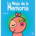 La Ninja de la Memoria: Un libro para niños sobre el aprendizaje y la mejora de la memoria