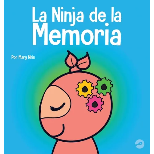 La Ninja de la Memoria: Un libro para niños sobre el aprendizaje y la mejora de la memoria