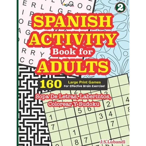 SPANISH ACTIVITY Book for ADULTS: 160 Games (Sopa de Letras, Laberintos, Colorear y Sudoku)