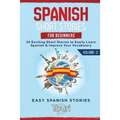 Spanish Short Stories for Beginners: 20 Exciting Short Stories to Easily Learn Spanish & Improve Your Vocabulary