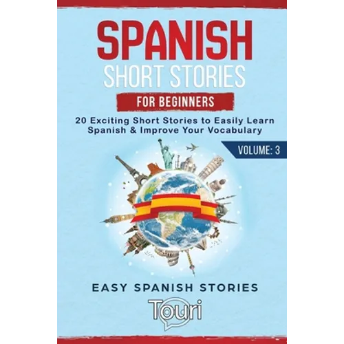 Spanish Short Stories for Beginners: 20 Exciting Short Stories to Easily Learn Spanish & Improve Your Vocabulary