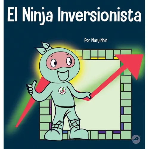 El Ninja Inversionista: Un libro para niños sobre inversiones