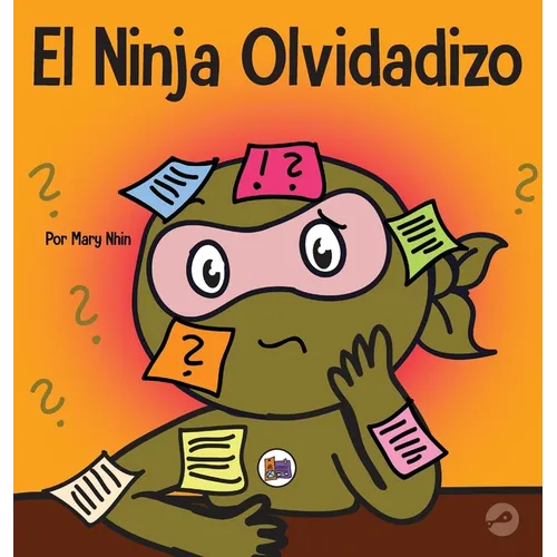 El Ninja Olvidadizo: Un libro para niños sobre cómo mejorar las habilidades de memoria