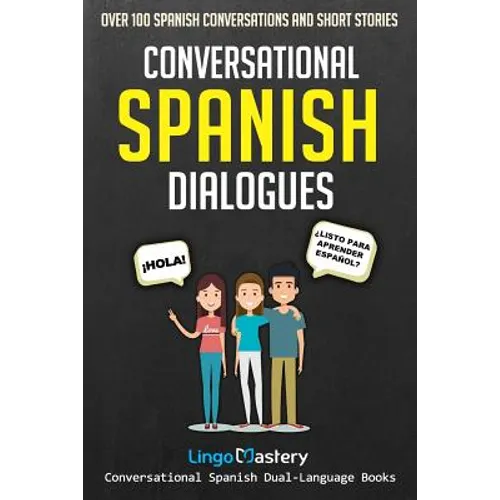 Conversational Spanish Dialogues: Over 100 Spanish Conversations and Short Stories