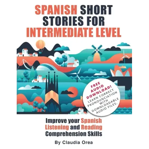 Spanish Short Stories for Intermediate Level: Improve Your Spanish Listening and Reading Comprehension Skills