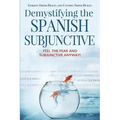 Demystifying the Spanish Subjunctive: Feel the Fear and 'Subjunctive' Anyway!