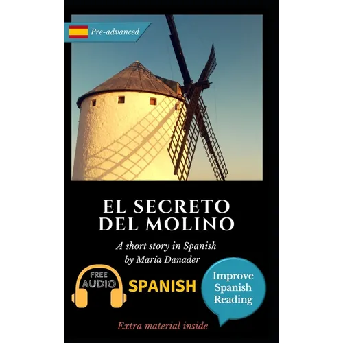 El secreto del molino: Learn Spanish with Improve Spanish Reading Downloadable Audio included
