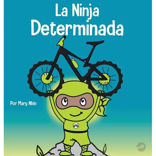La Ninja Determinada: Un libro para niños sobre cómo lidiar con la frustración y desarrollar la perseverancia
