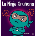 La Ninja Gruñona: Un libro para niños sobre la gratitud y la perspectiva
