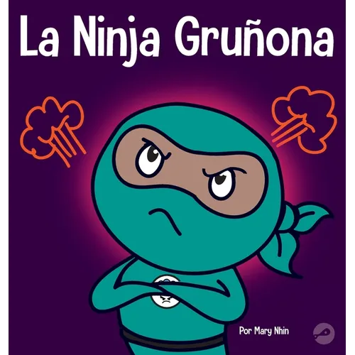 La Ninja Gruñona: Un libro para niños sobre la gratitud y la perspectiva