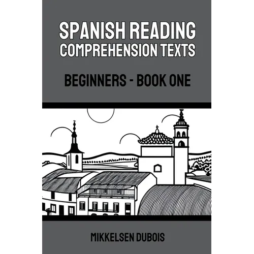 Spanish Reading Comprehension Texts: Beginners - Book One