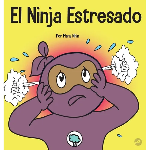 El Ninja Estresado: Un libro para niños sobre cómo lidiar con el estrés y la ansiedad
