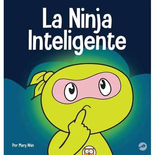 La Ninja Inteligente: Un libro para niños sobre cómo cambiar una mentalidad fija a una mentalidad de crecimiento