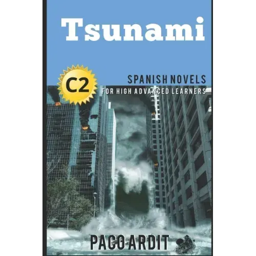 Spanish Novels: Tsunami (Spanish Novels for High Advanced Learners - C2)