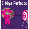 El Ninja Perfecto: Un libro para niños sobre cómo desarrollar una mentalidad de crecimiento