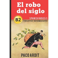 Spanish Novels: El robo del siglo (Spanish Novels for Upper-Intermediates - B2)