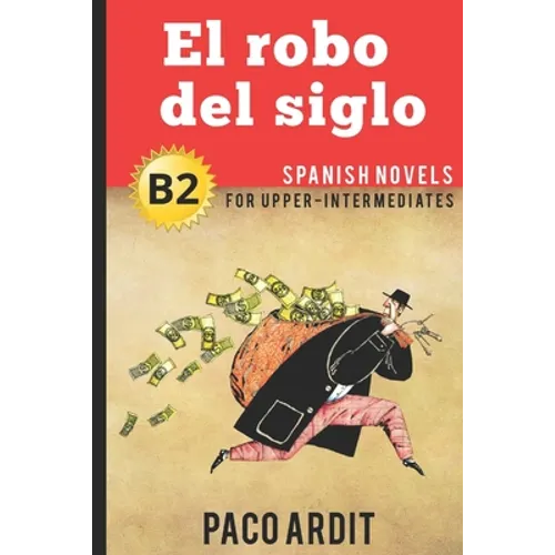 Spanish Novels: El robo del siglo (Spanish Novels for Upper-Intermediates - B2)