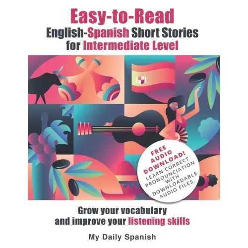 Easy-to-Read English-Spanish Short Stories for Intermediate Level: Grow your vocabulary and improve your listening skills