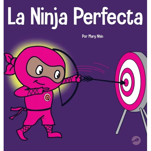 La Ninja Perfecta: Un libro para niños sobre cómo desarrollar una mentalidad de crecimiento