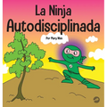 La Ninja Autodisciplinada: Un libro para niños sobre cómo mejorar la fuerza de voluntad