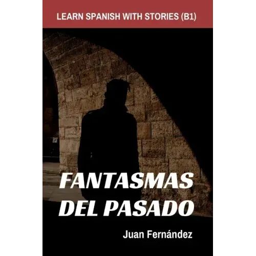Learn Spanish With Stories (B1): Fantasmas del Pasado - Spanish Intermediate