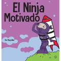 El Ninja Motivado: Un libro de aprendizaje social y emocional para niños sobre la motivación