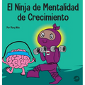 El Ninja de Mentalidad de Crecimiento: Un libro para niños sobre el poder del todavía