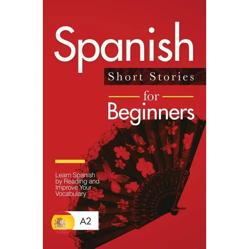 Spanish Short Stories for Beginners: Learn Spanish by Reading and Improve Your Vocabulary