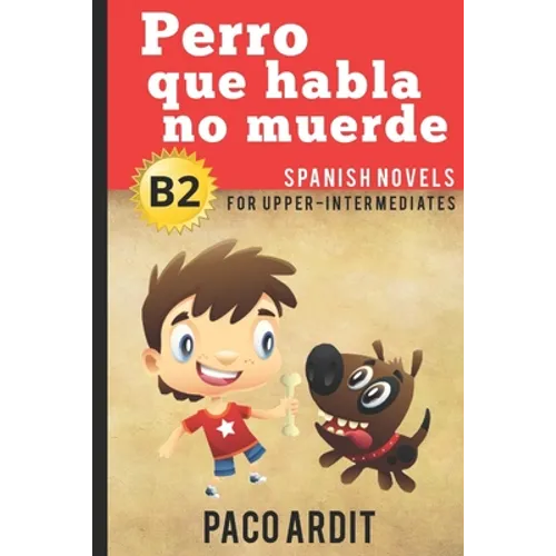 Spanish Novels: Perro que habla no muerde (Spanish Novels for Upper-Intermediates - B2)