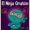 El Ninja Gruñón: Un libro para niños sobre la gratitud y la perspectiva