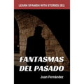 Learn Spanish With Stories (B1): Fantasmas del Pasado - Spanish Intermediate