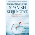 Demystifying the Spanish Subjunctive: Feel the Fear and 'Subjunctive' Anyway!