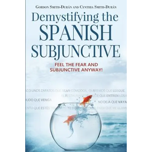 Demystifying the Spanish Subjunctive: Feel the Fear and 'Subjunctive' Anyway!