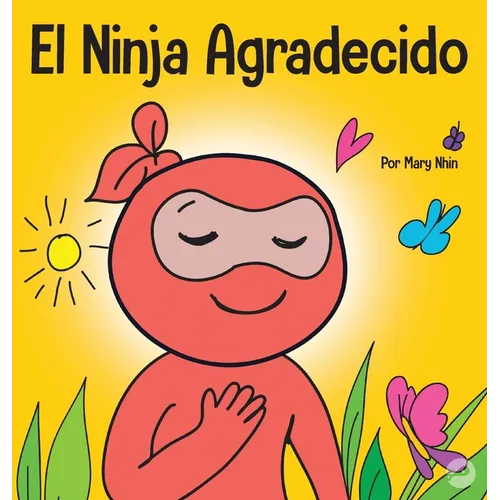 El Ninja Agradecido: Un libro para niños sobre cómo cultivar una actitud de gratitud y buenos modales