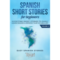 Spanish Short Stories for Beginners: 10 Exciting Short Stories to Easily Learn Spanish & Improve Your Vocabulary