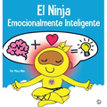El Ninja Emocionalmente Inteligente: Un libro para niños sobre el desarrollo de la inteligencia emocional (EQ)
