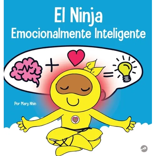 El Ninja Emocionalmente Inteligente: Un libro para niños sobre el desarrollo de la inteligencia emocional (EQ)