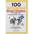 100 Spanish Short Stories for Beginners and Intermediate Learners Learn Spanish With Short Stories + Audio: Spanish Edition Foreign Language Book 1