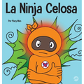 La Ninja Celosa: Un libro infantil social y emocional sobre cómo ayudar a los niños a lidiar con el monstruo de ojos verdes: los celos y la envidia